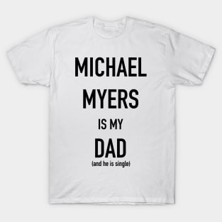 Michael Myers is my Dad T-Shirt